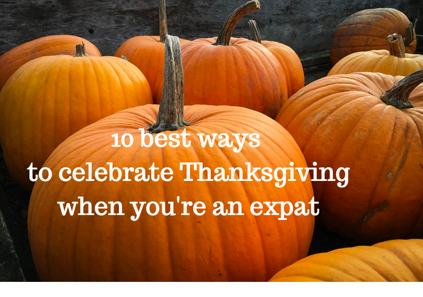 10 Best Ways To Celebrate Thanksgiving When You re An Expat 