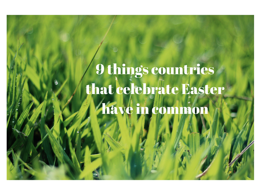 9 things countries that celebrate Easter have in common