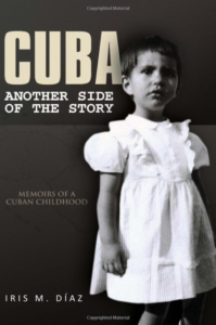 Iris M. Diaz: Cuba: Another Side of the Story: Memoirs of a Cuban Childhood